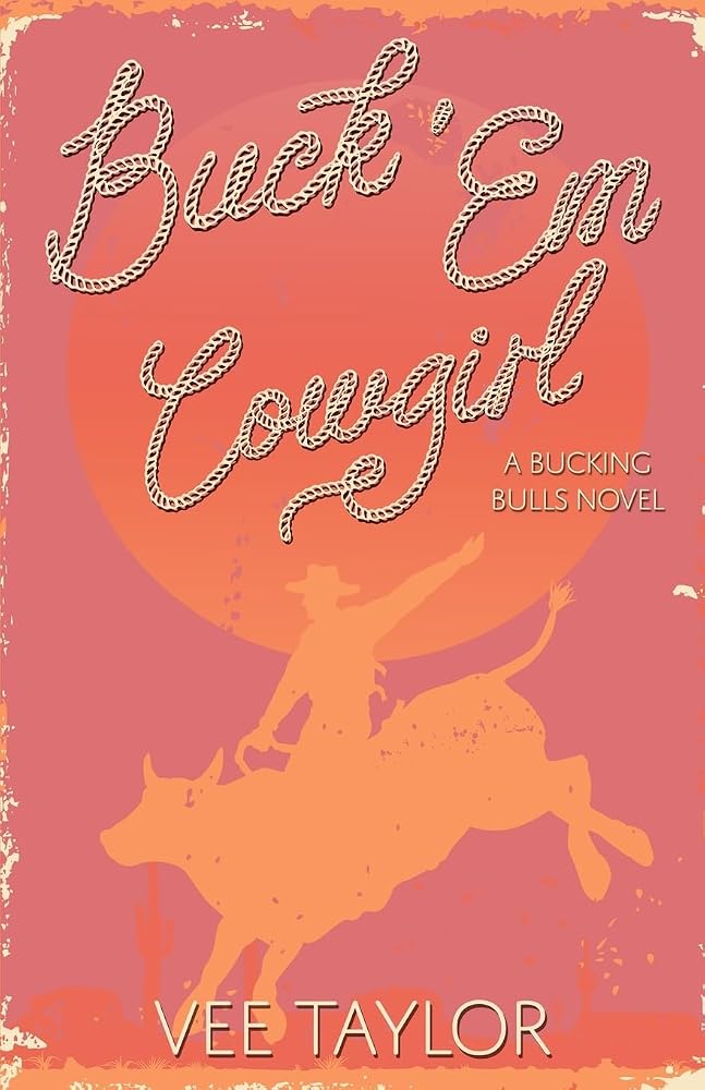 Buck 'Em Cowgirl: An Opposites Attract Small-Town Romance (Bucking Bulls) cover image