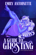 A Guide to Ghosting - A Spicy Monster Romance
