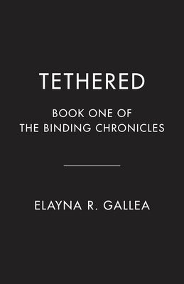Tethered: Book One of the Binding Chronicles by Gallea, Elayna R.