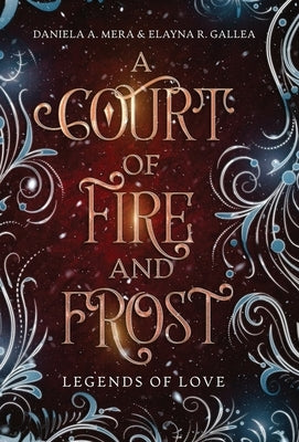 A Court of Fire and Frost: a Romeo and Juliet Retelling by Mera, Daniela A.