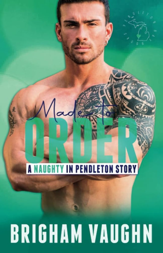 Made to Order: A Small Town Kinky M/M Romance (Naughty in Pendleton) cover image