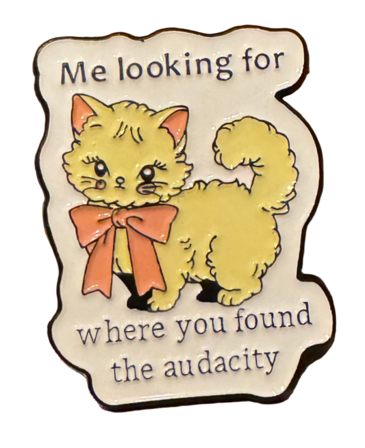 50 - Where You Found The Audacity - Pin