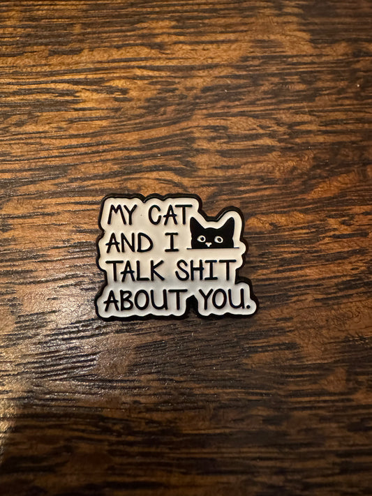 53 - My Cat and I Talk Shit About You. - Pin