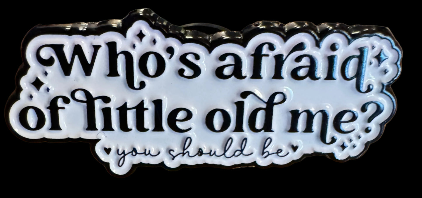 07 - Who's afraid of little old me? - Pin
