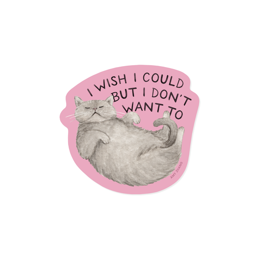 Wish I Could But I Don't Want To — Funny Sassy Cat Sticker