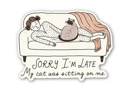 Sorry I’m Late My Cat Was Sitting on Me Sticker