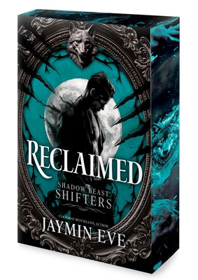Reclaimed: A Spicy Fated Mates Dark Paranormal Wolf Shifter Romance by Eve, Jaymin