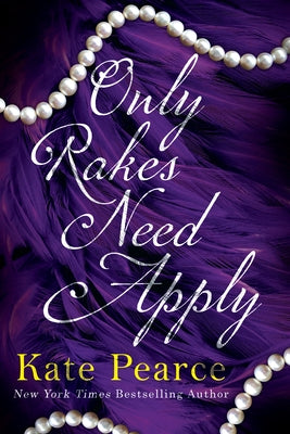 Only Rakes Need Apply by Pearce, Kate