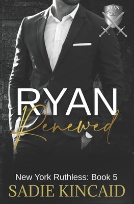 Ryan Renewed: New York Ruthless: Book 5 by Kincaid, Sadie