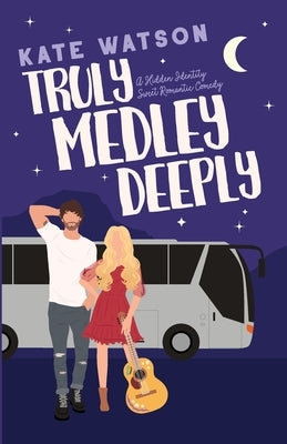 Truly Medley Deeply: A Hidden Identity Sweet Romantic Comedy by Watson, Kate